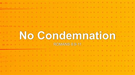 No Condemnation Sermon by Sermon Research Assistant, Romans 8:9-11 ...