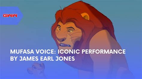 Mufasa Voice: Iconic Performance by James Earl Jones