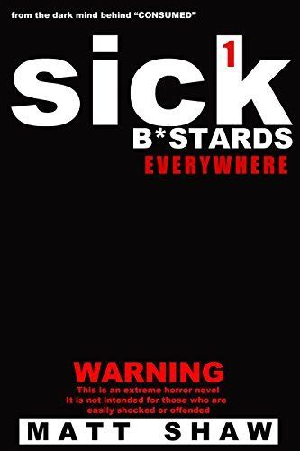 Sick B*stards Everywhere: Story One by Matt Shaw | Goodreads