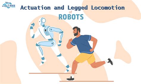 Actuation and Legged Locomotion in Robots | IEEE Insight