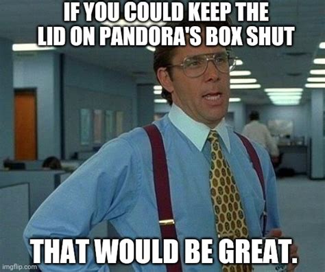 Pandora's Box - Imgflip