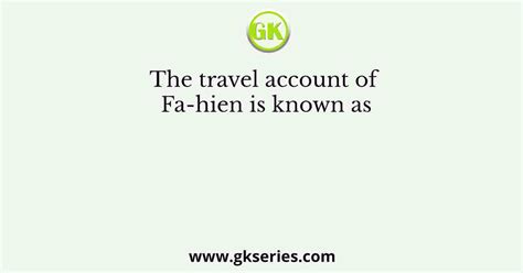 The travel account of Fa-hien is known as