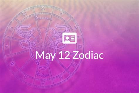 May 12 Zodiac Sign Full Horoscope And Personality