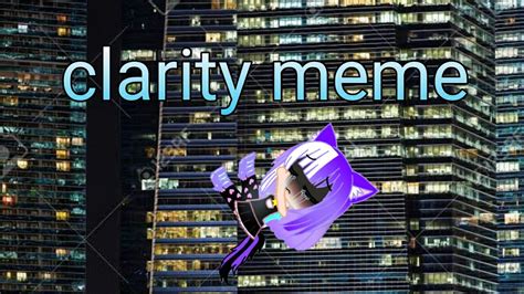 Clarity meme remake - YouTube