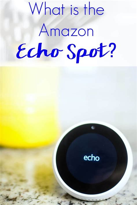 What is the Amazon Echo Spot and Why You Need One!