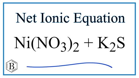 How to Write the Net Ionic Equation for Ni(NO3)2 + K2S = NiS + KNO3 ...