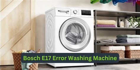 Troubleshooting Bosch E17 Error in Washing Machines