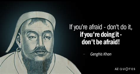 Genghis Khan quote: If you're afraid - don't do it, - if you're...