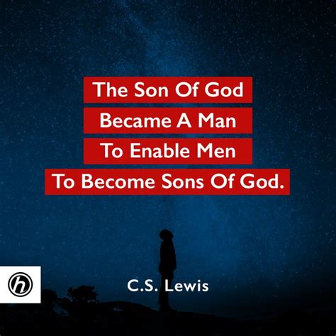 "The Son of God Became a man to enable men to become sons of God." -C.S. Lewis #quote # ...