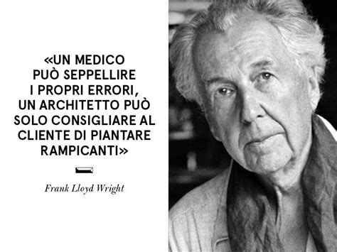 Quote・Frank Lloyd Wright・(1867 – 1959) was an American architect, interior designer, writer, and ...