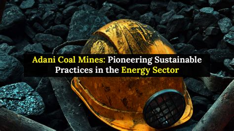 Adani Coal Mines: Pioneering Sustainable Practices in the Energy Sector