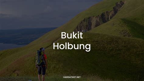 √ BUKIT HOLBUNG: Aktivitas & Tiket Masuk 2024