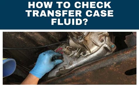 How To Check Transfer Case Fluid? - Engine Diary