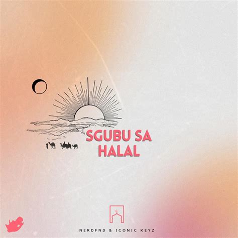 Sgubu Sa Halal - Album by NerdFnd & Iconic Keyz | Spotify