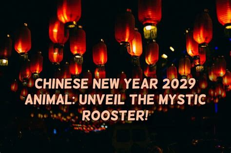 Chinese New Year 2029 Animal: Unveil the Mystic Rooster! - Greater Collinwood