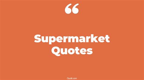 90 Colorful Supermarket Quotes (money supermarket, white noise supermarket, supermarket sweep)