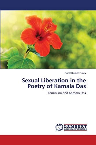 Sexual Liberation in the Poetry of Kamala Das: Feminism and Kamala Das ...