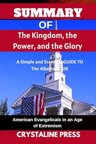 SUMMARY OF The Kingdom, the Power, and the Glory: A Simple and Essential GUIDE TO Tim Alberta ...