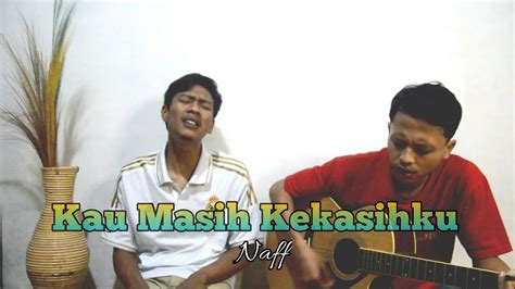 Naff - Kau Masih Kekasihku Cover - YouTube