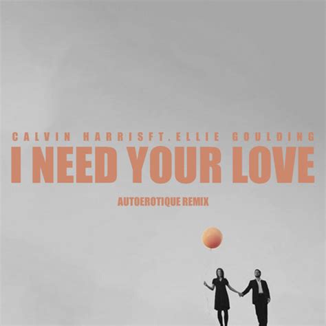 Stream Calvin Harris - I Need Your Love Ft. Ellie Goulding (Autoérotique Remix) [FREE DOWNLOAD ...