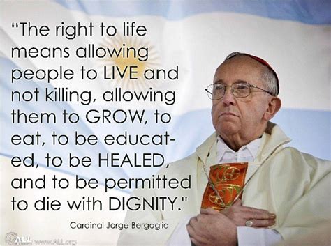 Cardinal Jorge Bergoglio (Pope Francis) Pro Life Quotes, Me Quotes, Pope Francis Quotes, Respect ...