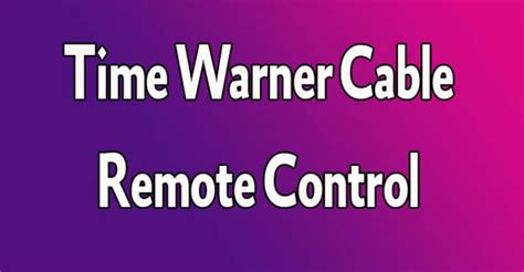 Time Warner Cable Remote Control TV Codes & Program Instructions