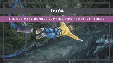 The Ultimate Bungee Jumping Tips for First Timers