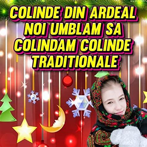 Play Colinde din Ardeal Noi umblam sa colindam Colinde Traditionale by Colinde de Craciun ...