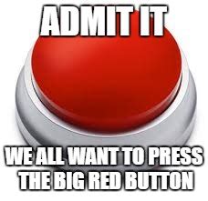 Big Red Button Memes - Imgflip