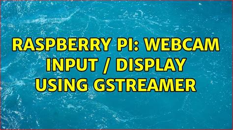 Raspberry Pi: Webcam input / display using gstreamer (2 Solutions!!) - YouTube