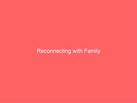 Reconnecting with Family – Recovery Protocols