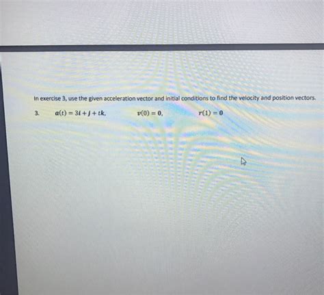 Solved In exercise 3, use the given acceleration vector and | Chegg.com