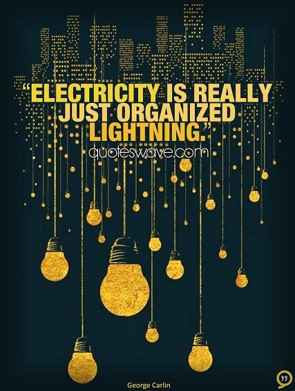 Electricity is really just organized lightning. | George Carlin Picture ...