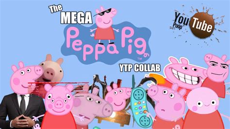 The Mega Peppa Pig YTP Collab - YouTube