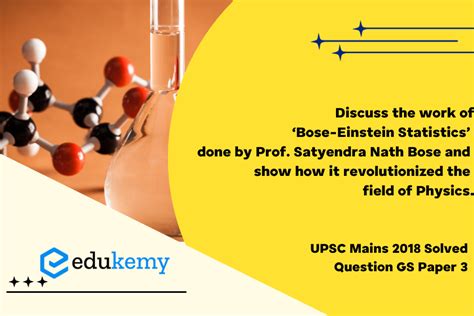 Discuss the work of ‘Bose-Einstein Statistics’ done by Prof. Satyendra ...