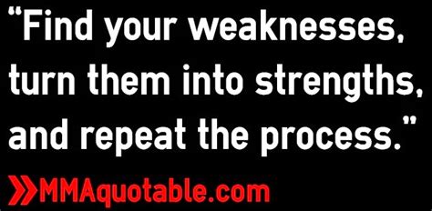 Motivational Quotes with Pictures (many MMA & UFC): “Find your weaknesses, turn them into ...