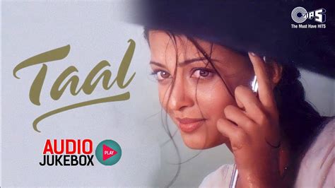 Taal Movie Songs - Audio Jukebox | Aishwariya, Anil & Akshaye| Monsoon Special Taal Full Movie ...