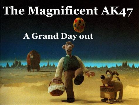 The Magnificent AK47: A Grand Day Out