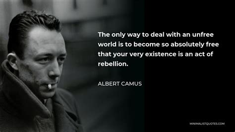 Albert Camus Quote: The only way to deal with an unfree world is to ...