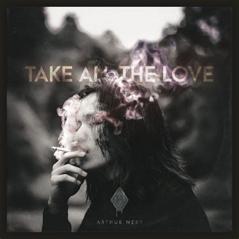 ‎TAKE ALL THE LOVE - Single - Album by Arthur Nery - Apple Music