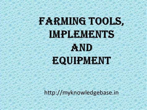 Farm Tools Implements And Equipments And Their Uses | See More...