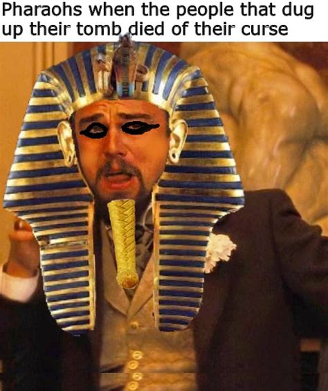 Pharaoh's Curse meme | The Pharaoh's Curse / Curse of Ra | Know Your Meme