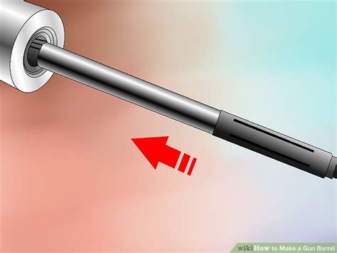 How to Make a Gun Barrel: 6 Steps (with Pictures) - wikiHow