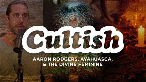 Aaron Rodgers, Ayahuasca, & The Divine Feminine — Cultish