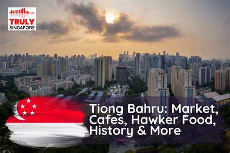 Tiong Bahru: Market, Cafes, Hawker Food, History & More - Truly Singapore