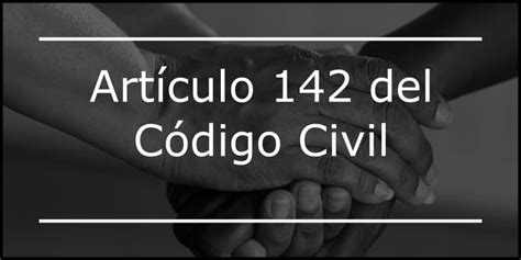 Artículo 142 Código Civil: contenido de la obligación de alimentos [2024 ]