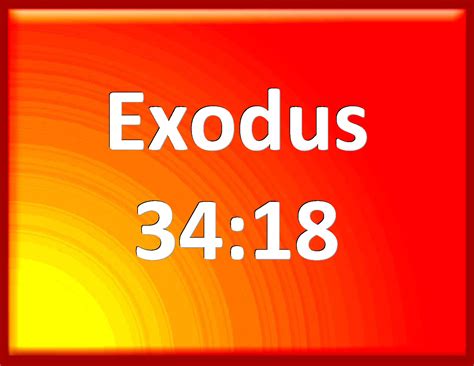 Exodus 34:18 The feast of unleavened bread shall you keep. Seven days ...