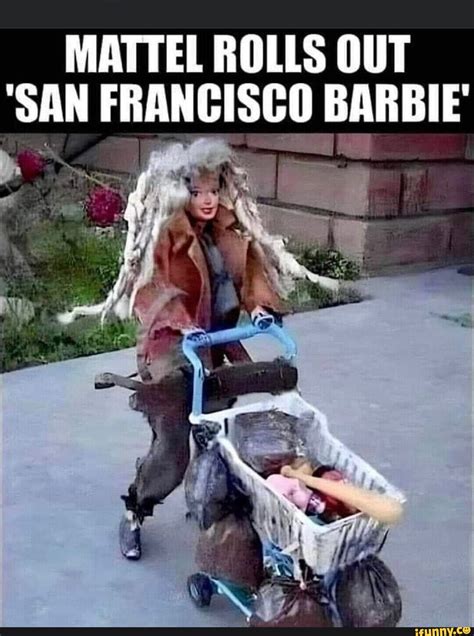 MATTEL ROLLS OUT 'SAN FRANCISCO BARBIE - iFunny