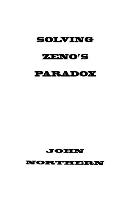 Solving Zeno's Paradoxes by John Northern | eBook | Barnes & Noble®