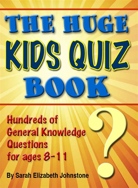 The Huge Kids Quiz Book: Educational, Mathematics & General Knowledge Quizzes, Trivia Questions ...